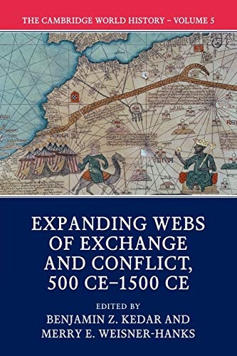 The Cambridge World History: Volume 5, Expanding Webs of Exchange and Conflict, 500CEâ1500CE