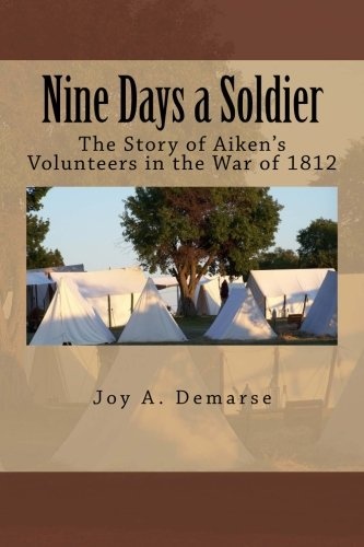 Nine Days a Soldier: The Story of Aiken's Volunteers in the War of 1812