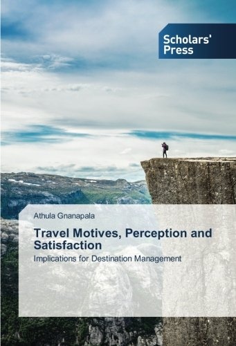 Travel Motives, Perception and Satisfaction: Implications for Destination Management