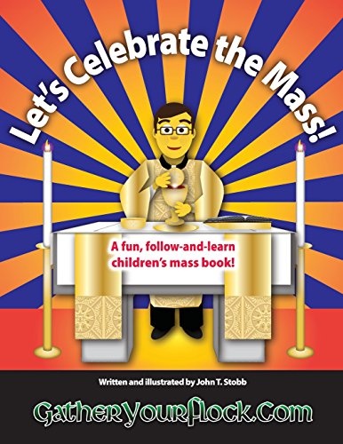 Let's Celebrate the Mass!: A Fun, Follow-And-Learn Children's Mass Book!