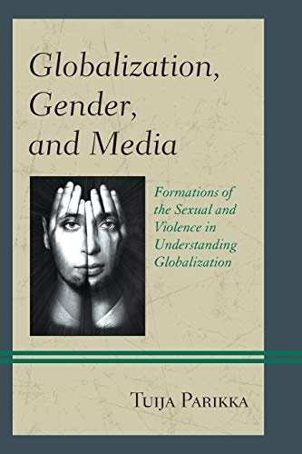 Globalization, Gender, and Media: Formations of the Sexual and Violence in Understanding Globalization