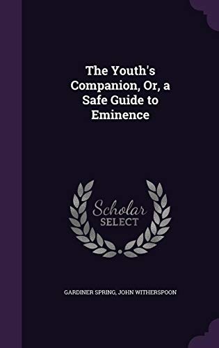 The Youth's Companion, Or, a Safe Guide to Eminence