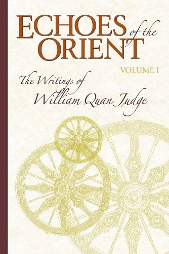Echoes of the Orient, Vol. 1: The Writings of William Quan Judge