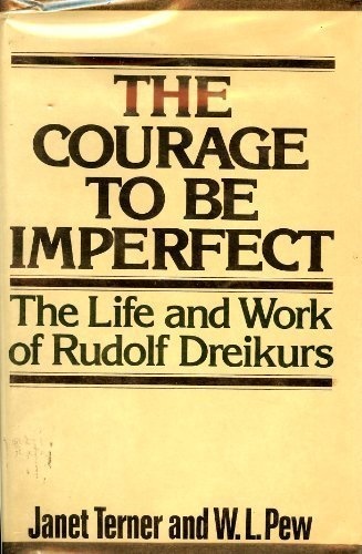 The courage to be imperfect: The life and work of Rudolf Dreikurs
