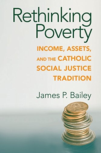 Rethinking Poverty: Income, Assets, and the Catholic Social Justice Tradition (Catholic Social Tradition)
