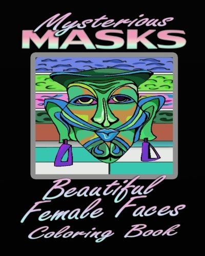 Mysterious Masks & Beautiful Female Faces (Coloring Book)