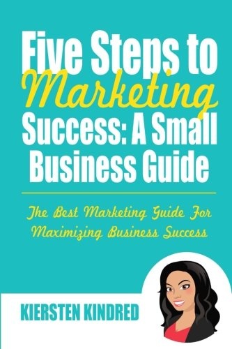 Five Steps to Marketing Success: A Small Business Guide: Color Edition