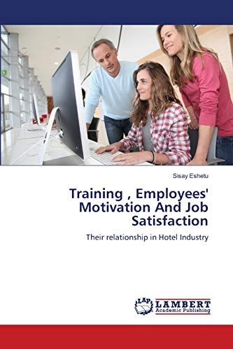 Training , Employees' Motivation And Job Satisfaction: Their relationship in Hotel Industry