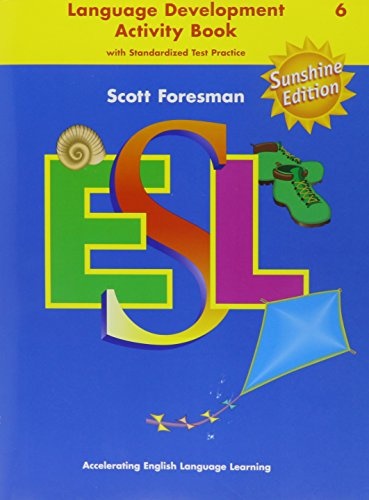 Scott Foresman ESL, Grade 6: Language Development Activity Book with Standardized Test Practice, Sunshine Edition