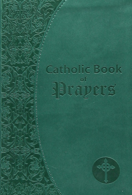 Catholic Book of Prayers: Popular Catholic Prayers Arranged for Everyday Use
