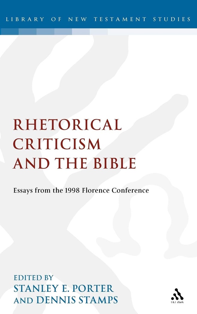 Rhetorical Criticism and the Bible: Essays from the 1998 Florence Conference (The Library of New Testament Studies)