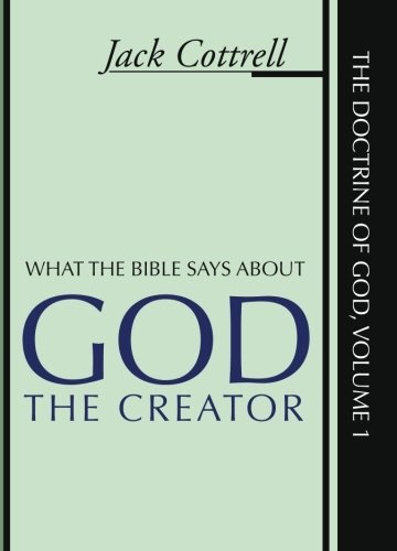 What the Bible Says about God the Creator (The Doctrine of God, Vol. 1)