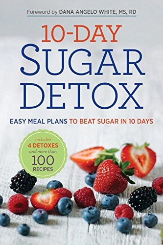 10-Day Sugar Detox: Easy Meal Plans to Beat Sugar in 10 Days
