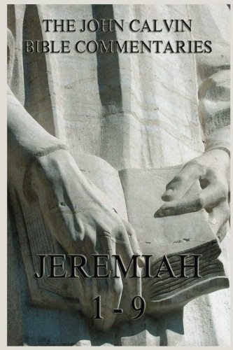 John Calvin's Bible Commentaries On Jeremiah 1- 9