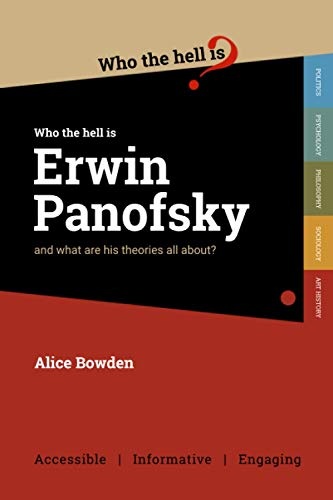 Who the Hell is Erwin Panofsky?: And what are his theories on art history all about?