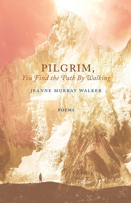 Pilgrim, You Find the Path by Walking: Poems (Paraclete Poetry)