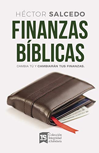 Finanzas bÃ­blicas: Cambia tÃº y cambiarÃ¡n tus finanzas (Spanish Edition)