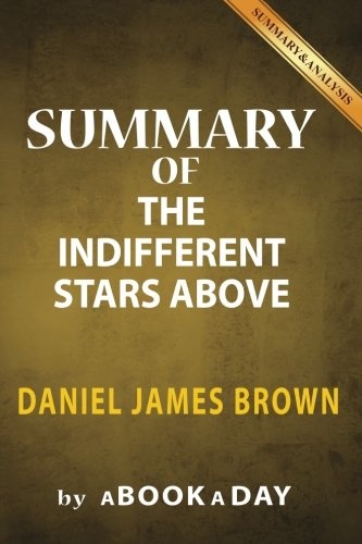 Summary of The Indifferent Stars Above: by Daniel James Brown | Includes Analysis on The Indifferent Stars Above