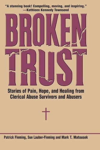 Broken Trust: Stories of Pain, Hope, and Healing from Clerical Abuse Survivors and Abusers