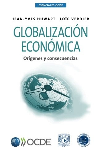 Esenciales Ocde Globalización económica : Orígenes y consecuencias (Spanish Edition)