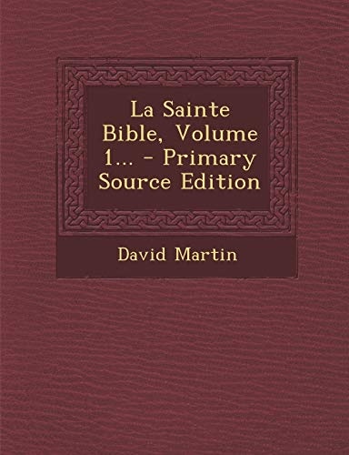 La Sainte Bible, Volume 1... (French Edition)