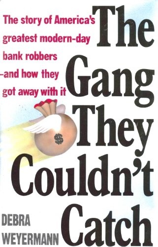 The Gang They Couldn't Catch: The Story of America's Greatest Modern-Day Bank Robbers-And How They Got Away With It
