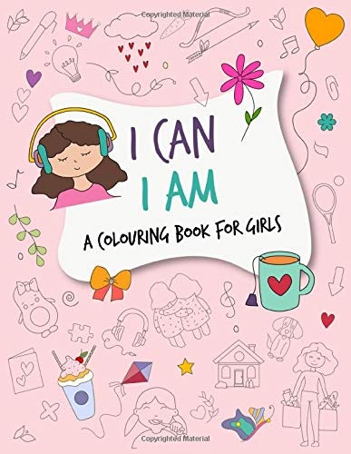 I Can, I am: A delightful colouring book for girls ages 4-7