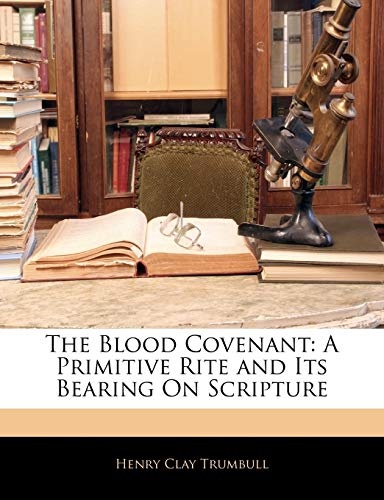 The Blood Covenant: A Primitive Rite and Its Bearing On Scripture
