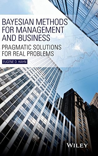 Bayesian Methods for Management and Business: Pragmatic Solutions for Real Problems