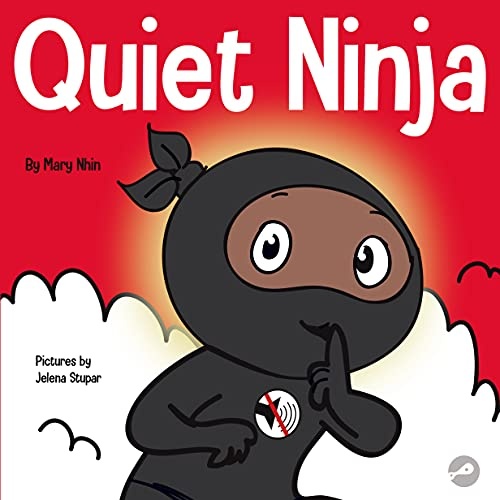 Quiet Ninja: A Children's Book About Learning How Stay Quiet and Calm in Quiet Settings (Ninja Life Hacks)