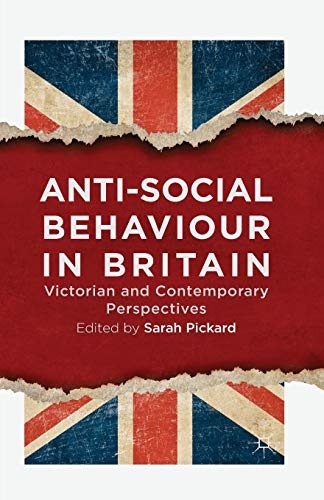 Anti-Social Behaviour in Britain: Victorian and Contemporary Perspectives