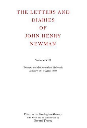The Letters and Diaries of John Henry Newman: Volume VIII: Tract 90 and the Jerusalem Bishopric, January: 1841-April 1842 (Newman Letters & Diaries)