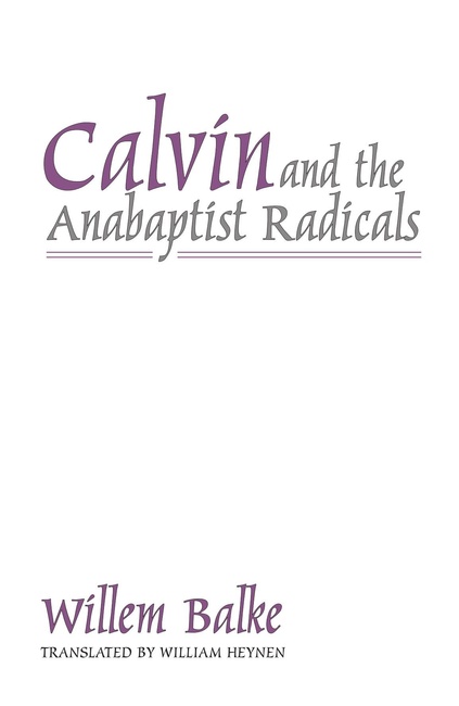Calvin and the Anabaptist Radicals