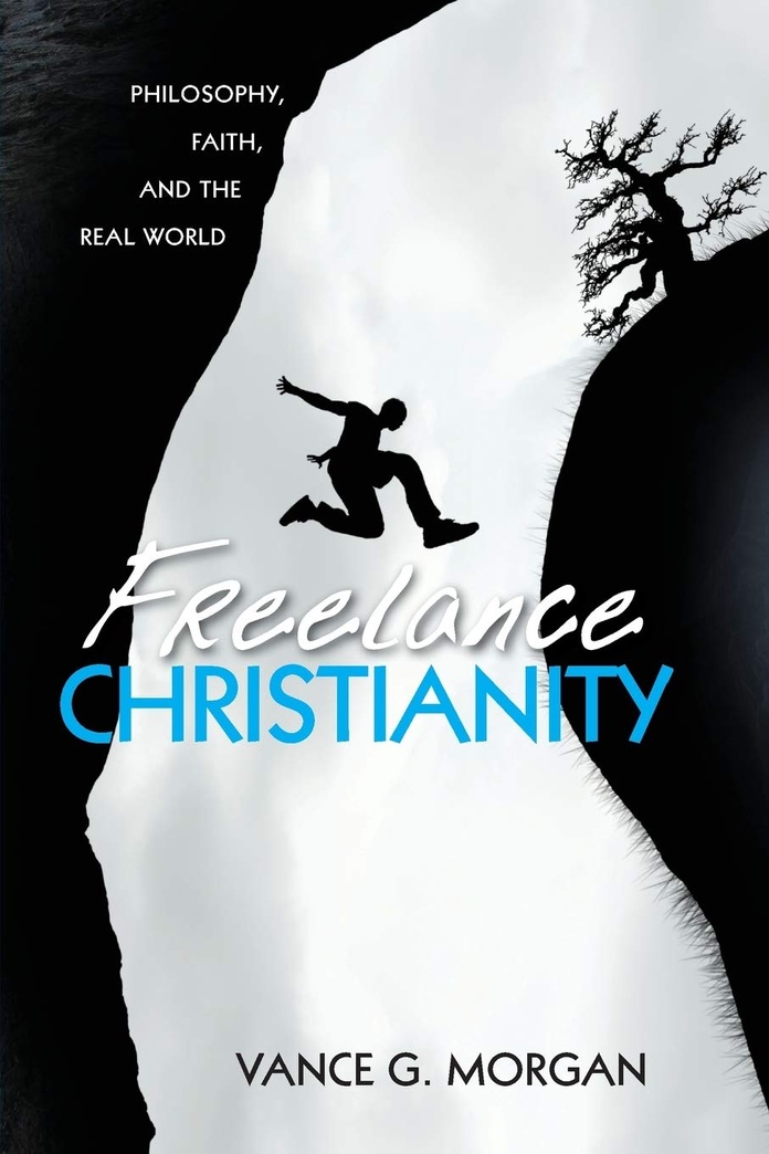 Freelance Christianity: Philosophy, Faith, and the Real World