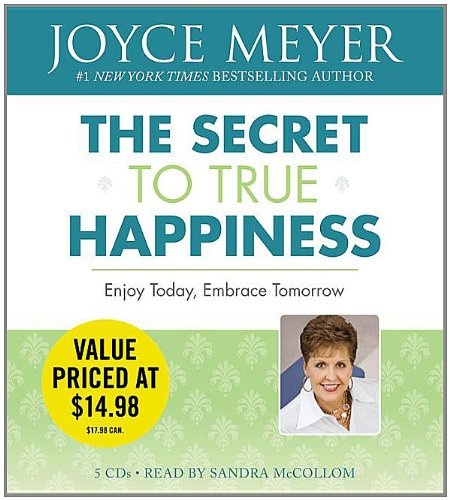 The Secret to True Happiness: Enjoy Today, Embrace Tomorrow by Joyce Meyer [Audio CD]