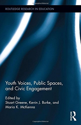 Youth Voices, Public Spaces, and Civic Engagement (Routledge Research in Education)