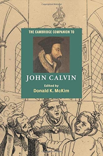 The Cambridge Companion to John Calvin (Cambridge Companions to Religion)