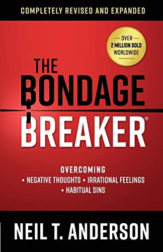 The Bondage BreakerÂ®: Overcoming *Negative Thoughts *Irrational Feelings *Habitual Sins