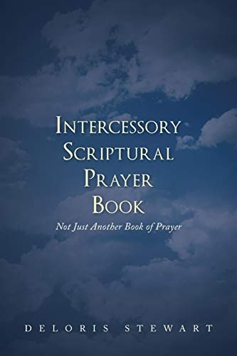 Intercessory Scriptural Prayer Book: Not Just Another Book of Prayer