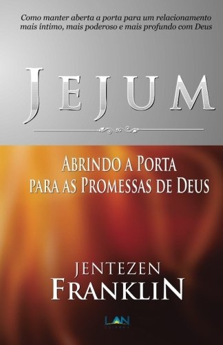 Jejum: Abrindo a Porta para as Promessas de Deus (Portuguese Edition)