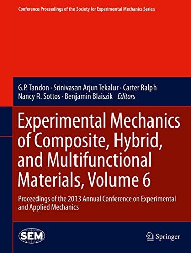Experimental Mechanics of Composite, Hybrid, and Multifunctional Materials, Volume 6: Proceedings of the 2013 Annual Conference on Experimental and ... Society for Experimental Mechanics Series)