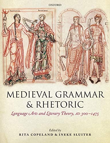 Medieval Grammar and Rhetoric: Language Arts and Literary Theory, AD 300 -1475