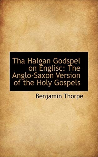 Tha Halgan Godspel on Englisc: The Anglo-Saxon Version of the Holy Gospels