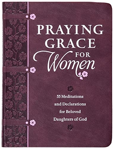 Praying Grace for Women: 55 Meditations and Declarations for Beloved Daughters of God