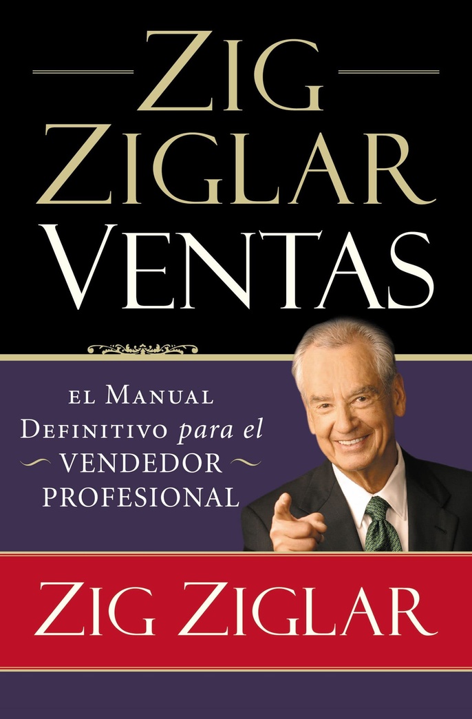 Zig Ziglar Ventas: El manual definitivo para el vendedor profesional (Spanish Edition)