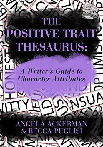 The Positive Trait Thesaurus: A Writer's Guide to Character Attributes (Writers Helping Writers Series)