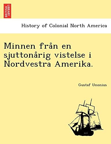 Minnen frÃ¥n en sjuttonÃ¥rig vistelse i Nordvestra Amerika. (Swedish Edition)