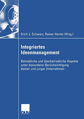 Integriertes Ideenmanagement: Betriebliche und Ã¼berbetriebliche Aspekte unter besonderer BerÃ¼cksichtigung kleiner und junger Unternehmen (Wirtschaftswissenschaften) (German Edition)