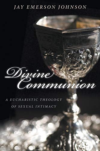 Divine Communion: A Eucharistic Theology of Sexual Intimacy