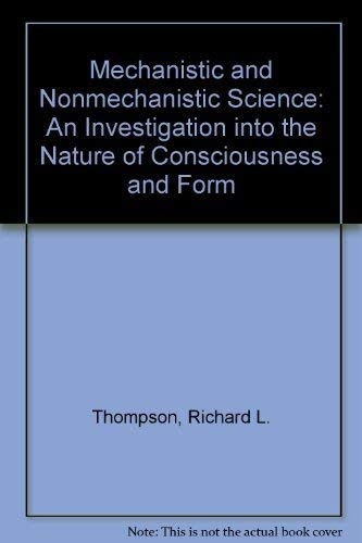 Mechanistic and Nonmechanistic Science: An Investigation into the Nature of Consciousness and Form